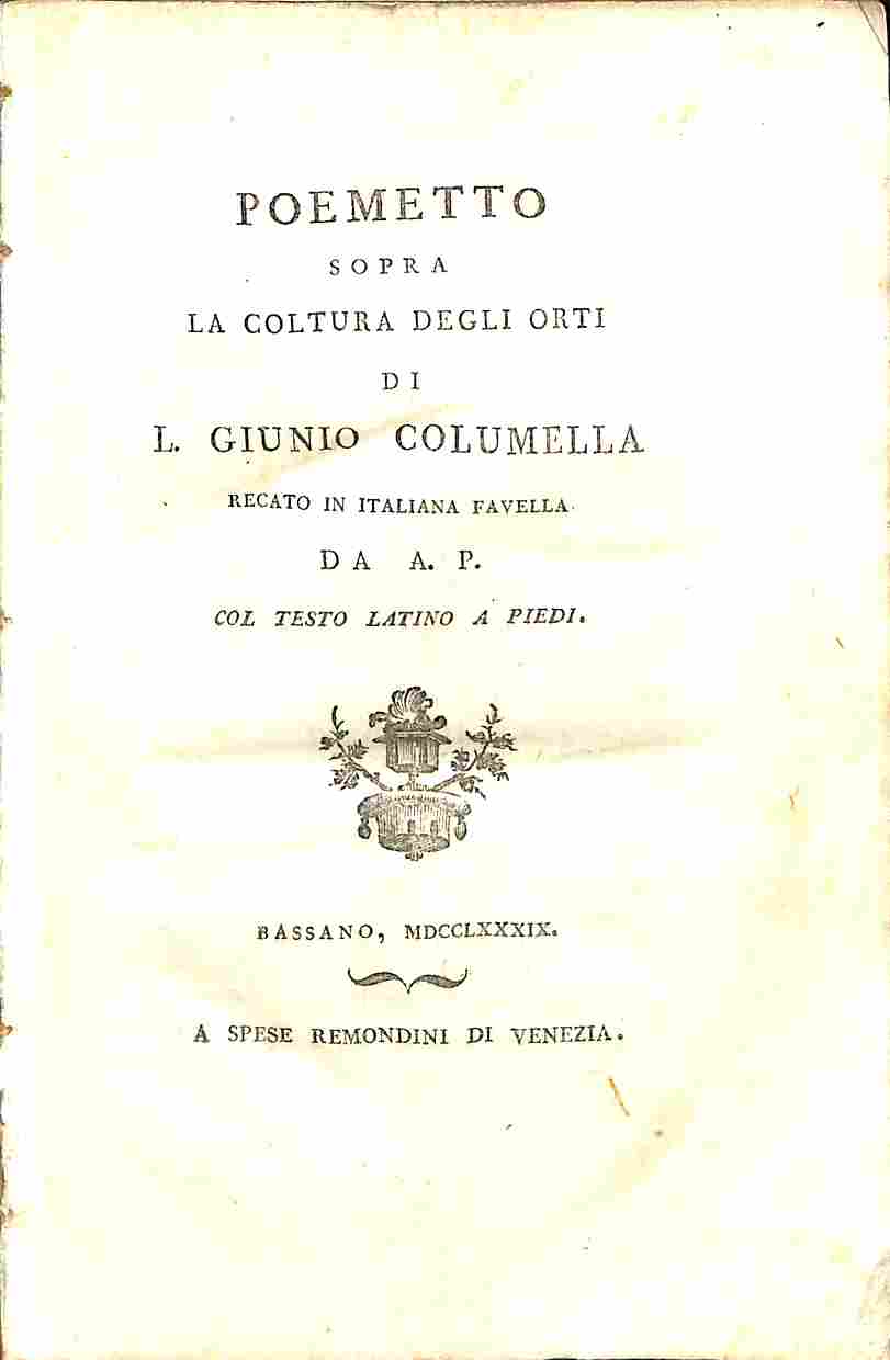 Poemetto sopra la coltura degli orti di L. Giunio Columella recata in italiana favella da A. P. col testo latino a piedi